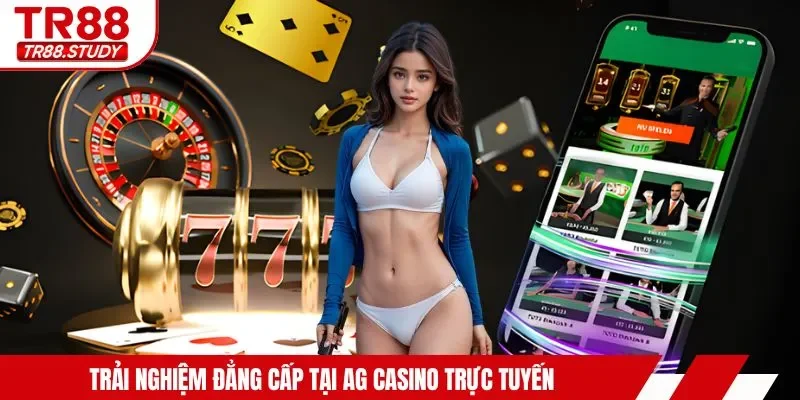Trải nghiệm đẳng cấp tại AG casino trực tuyến