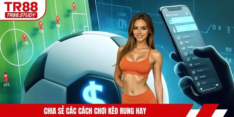 Chia sẻ các cách chơi kèo rung hay