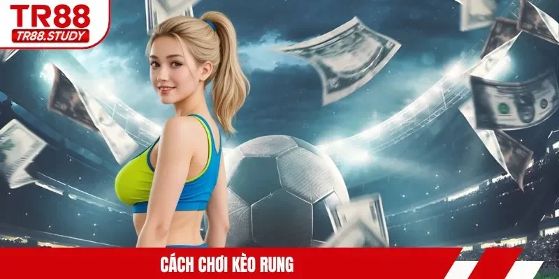 cách chơi kèo rung